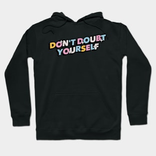 Don't doubt yourself - Positive Vibes Motivation Quote Hoodie